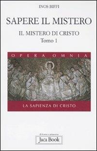 Il mistero di Cristo. La sapienza di Cristo. Vol. 1\1: Sapere il mistero. - Inos Biffi - copertina