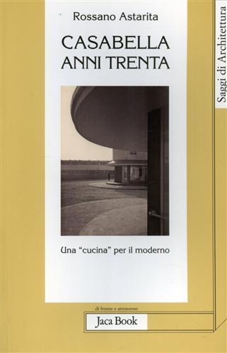 Casabella anni Trenta. Una «cucina» per il moderno - Rossano Astarita - 2