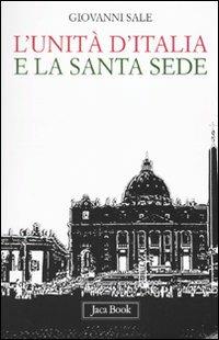 L' unità d'Italia e la Santa Sede - Giovanni Sale - Libro - Jaca Book - Di  fronte e attr. Libri civiltà cattolica | IBS