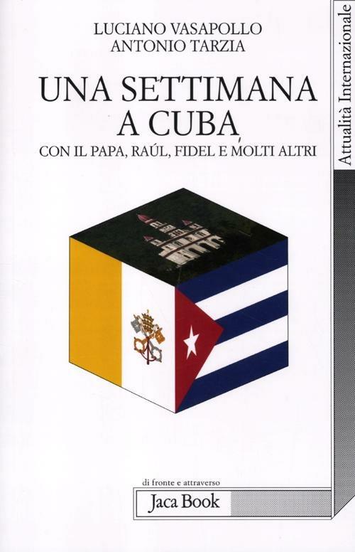 Una settimana a Cuba con il papa, Raul, Fidel e molti altri - Luciano Vasapollo,Antonio Tarzia - copertina
