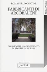 Fabbricanti di arcobaleni. Coloro che hanno cercato di abolire la guerra