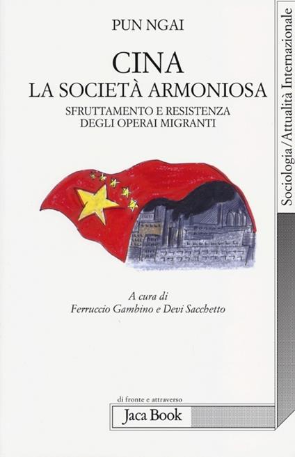 Cina, la società armoniosa. Sfruttamento e resistenza degli operai migranti - Ngai Pun - copertina