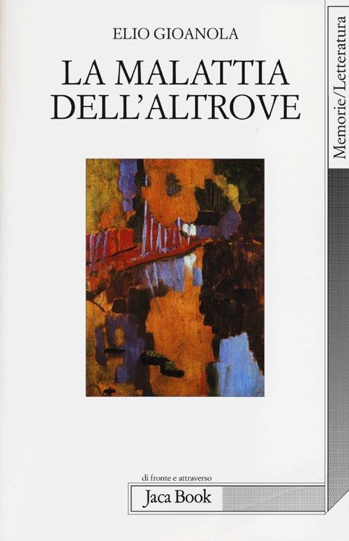 La malattia dell'altrove - Elio Gioanola - copertina