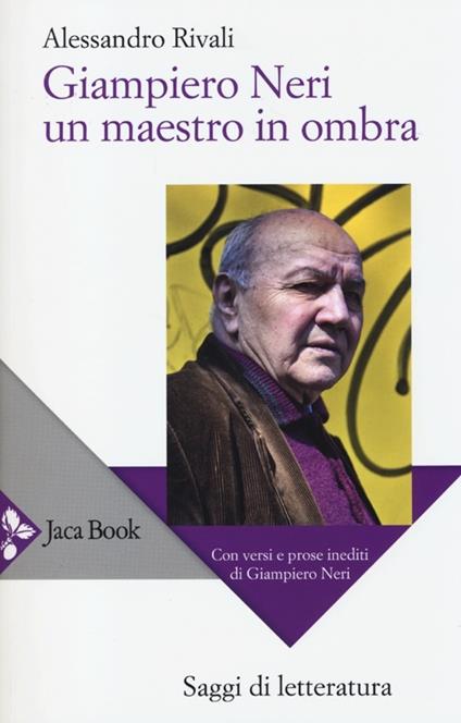 Giampiero Neri, un maestro in ombra. Con versi e prose inediti di Giampiero Neri - Alessandro Rivali - copertina