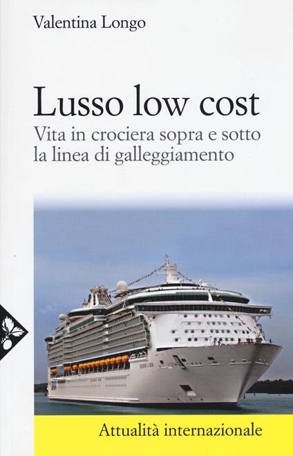 Lusso low cost. Vita in crociera sopra e sotto la linea di galleggiamento - Valentina Longo - copertina