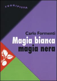 Magia bianca magia nera. Ecuador: la guerra fra culture come guerra di classe - Carlo Formenti - copertina