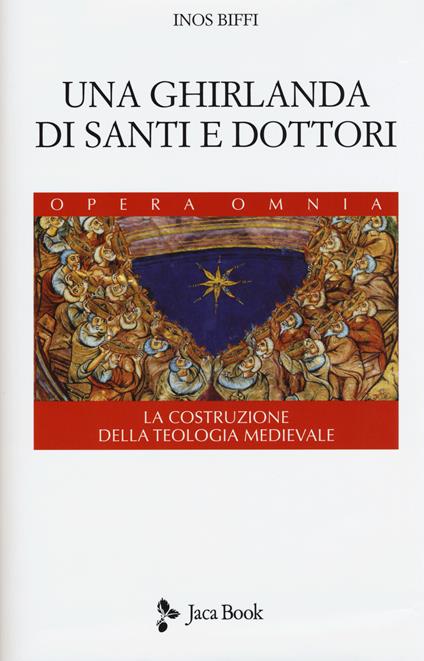 Una ghirlanda di santi e dottori. Raccolta di frammenti. La costruzione della teologia medievale - Inos Biffi - copertina