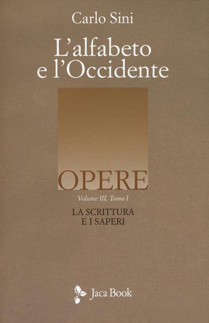 L'alfabeto e l'Occidente. Vol. 3/1: La scrittura e i saperi - Carlo Sini - copertina