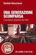 Una generazione scomparsa. I mondiali in Argentina del 1978. Con DVD video