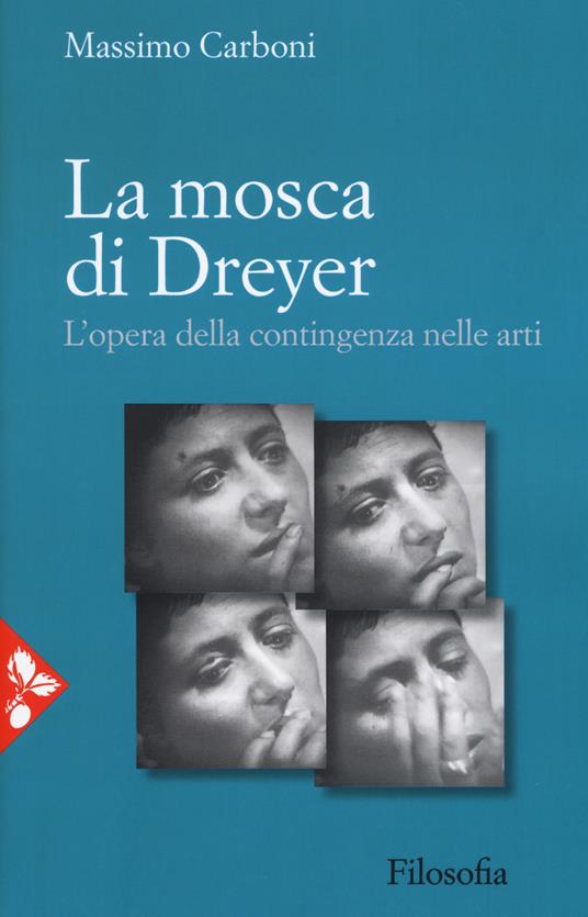 La mosca di Dreyer. L'opera della contingenza nelle arti. Nuova ediz. - Massimo Carboni - copertina