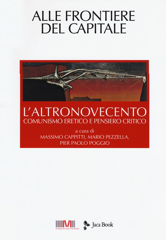 L' altronovecento. Comunismo eretico e pensiero critico. Vol. 6: Alle frontiere del capitale. - copertina