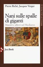 Nani sulle spalle di giganti. Maestri e allievi nel Medioevo