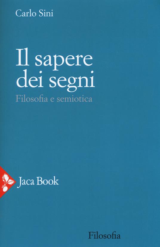 Il sapere dei segni. Filosofia e semiotica - Carlo Sini - copertina