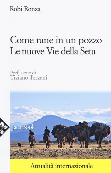 Come rane in un pozzo. Le nuove Vie della seta. Nuova ediz. - Robi Ronza - copertina