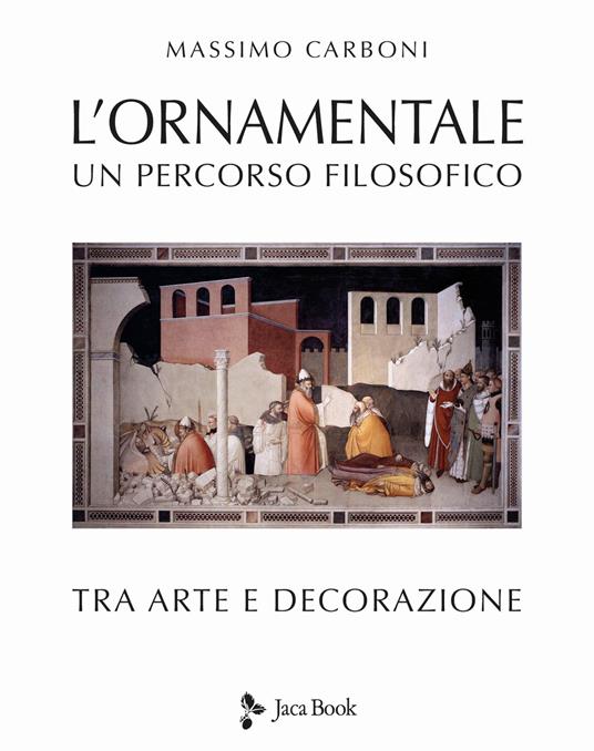 L' ornamentale. Un percorso filosofico tra arte e decorazione. Nuova ediz. - Massimo Carboni - copertina