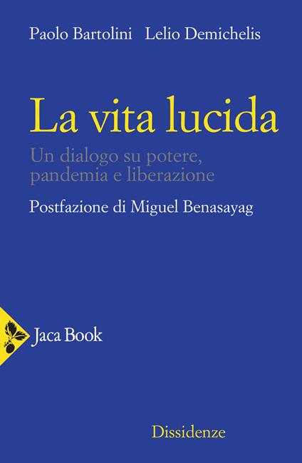 La vita lucida. Un dialogo su potere, pandemia e liberazione - Paolo Bartolini,Lelio Demichelis - copertina