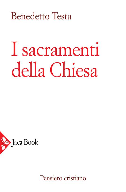 I sacramenti della Chiesa - Benedetto Testa - copertina