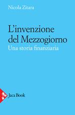 L'invenzione del Mezzogiorno. Una storia finanziaria