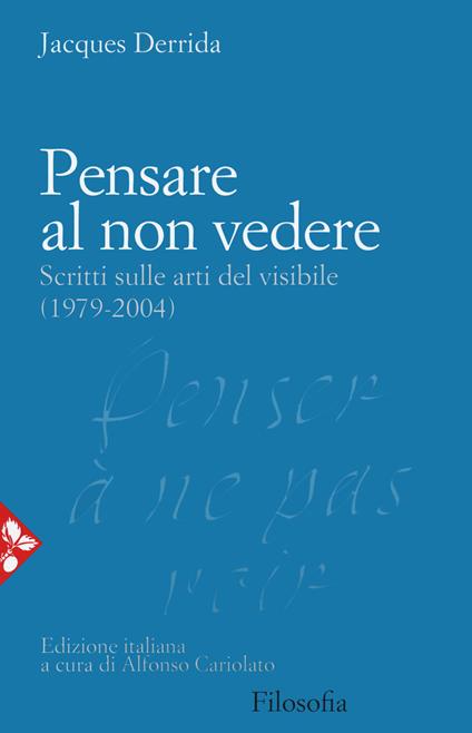 Pensare al non vedere. Scritti sulle arti del visibile (1979-2004) - Jacques Derrida - copertina