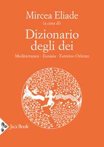 Dizionario degli dei. Mediterraneo, Eurasia, Estremo Oriente