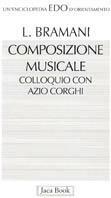 Composizione musicale. Conversazione con Azio Corghi - Lidia Bramani,Azio Corghi - copertina