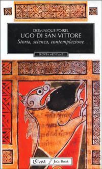 Ugo di San Vittore. Storia, scienza, contemplazione - Dominique Poirel - 2