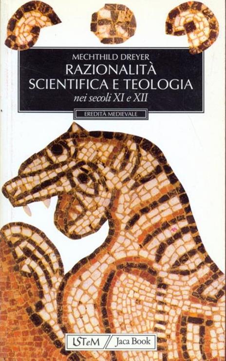 Razionalità scientifica e teologia nei secoli XI e XII - Mechthild Dreyer - copertina