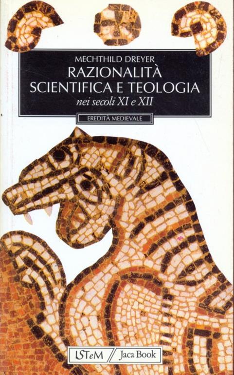 Razionalità scientifica e teologia nei secoli XI e XII - Mechthild Dreyer - 3