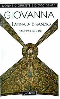 Giovanna Latina a Bisanzio - Sandra Origone - copertina