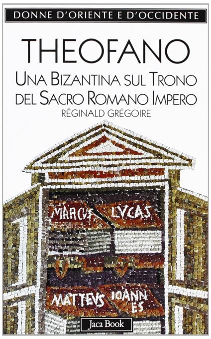 Theofano. Una bizantina sul trono del sacro romano impero - Réginald Grégoire - copertina