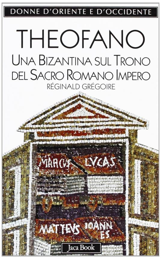 Theofano. Una bizantina sul trono del sacro romano impero - Réginald Grégoire - copertina