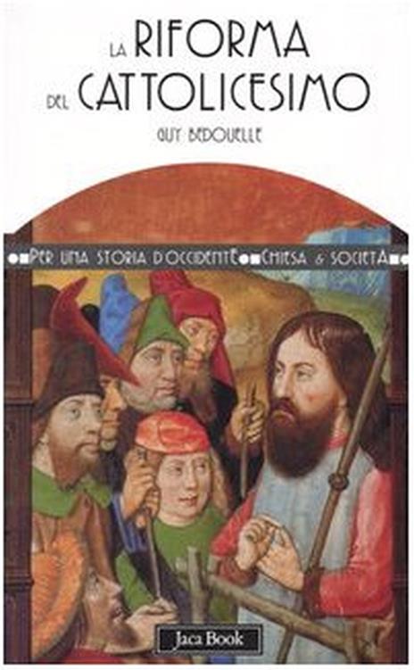La riforma del cattolicesimo (1480-1620) - Guy Bedouelle - 2