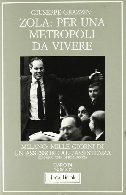 Zola: per una metropoli da vivere. Milano: mille giorni di un assessore all'assistenza - Giuseppe Grazzini - copertina