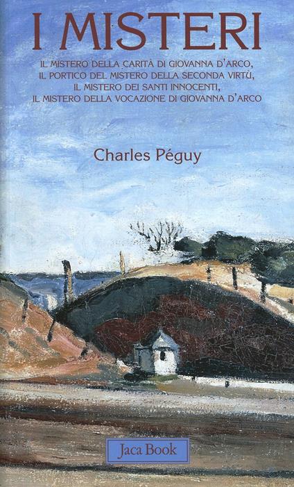 I misteri: Il mistero della carità in Giovanna d'Arco-Il portico del mistero della seconda virtù-Il mistero dei santi innocenti... - Charles Péguy - copertina