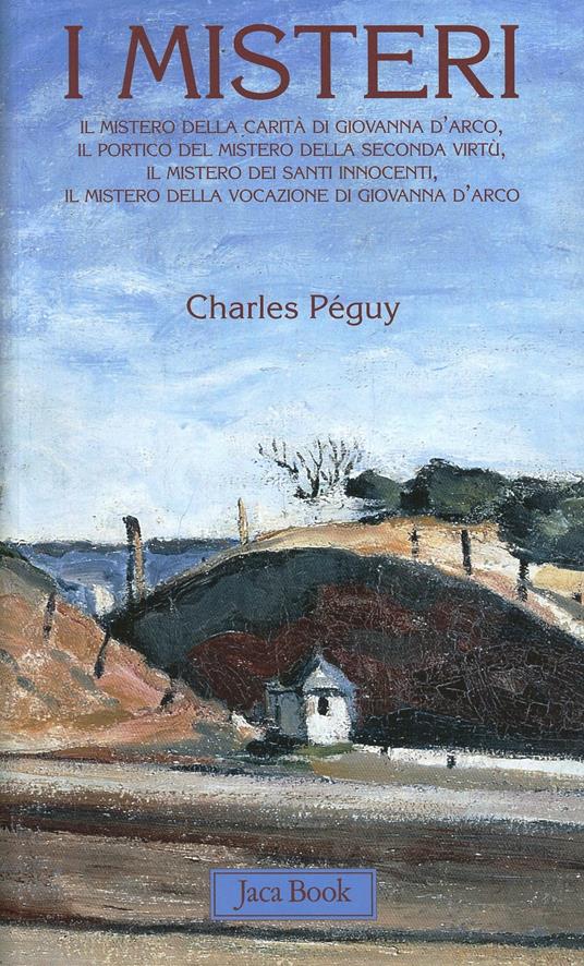 I misteri: Il mistero della carità in Giovanna d'Arco-Il portico del mistero della seconda virtù-Il mistero dei santi innocenti... - Charles Péguy - copertina