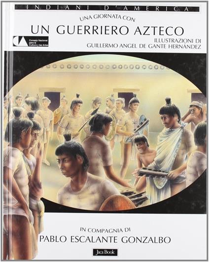 Una giornata con... Un guerriero azteco - Pablo Escalante Gonzalbo - copertina
