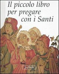 Il piccolo libro per pregare con i santi. Ediz. illustrata - copertina