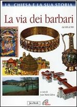 La Chiesa e la sua storia. Vol. 4: La via dei barbari dal 600 al 900