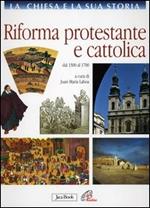 La Chiesa e la sua storia. Vol. 7: Riforma protestante e cattolica. Dal 1500 al 1700