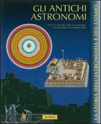 Gli antichi astronomi. Ediz. illustrata - Alfonso Pérez de Laborda,Sandro Corsi - copertina