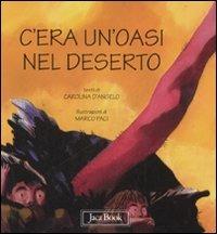 C'era un'oasi nel deserto. Ediz. illustrata - Carolina D'Angelo - copertina