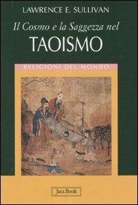 Il cosmo e la saggezza nel taoismo. Ediz. illustrata - Lawrence E. Sullivan - copertina