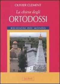 La Chiesa degli ortodossi. Ediz. illustrata - Olivier Clément - copertina