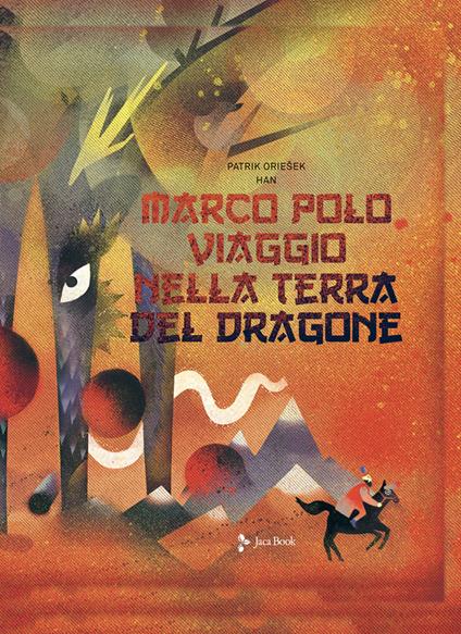 Marco Polo. Viaggio nella terra del dragone - Patrik Oriesek - copertina