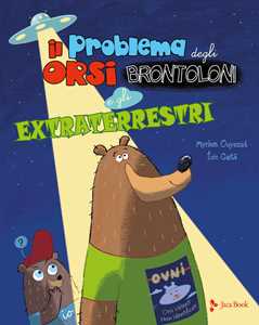 Image of Il problema degli orsi brontoloni e gli extraterrestri. Ediz. a colori