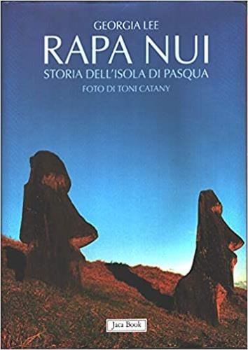 Rapa Nui. Storia dell'isola di Pasqua - Georgia Lee,Toni Catani - copertina