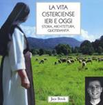 La vita cisterciense ieri e oggi. Storia, architettura, quotidianità