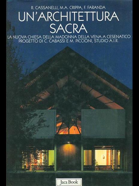 Un' architettura sacra. Il Santuario della Madonna della Vena a Cesenatico progetto di C. Cabassi e M. Piccioni - Roberto Cassanelli,Maria Antonietta Crippa,Franco Faranda - copertina