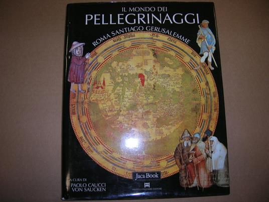 Il mondo dei pellegrinaggi. Roma, Santiago, Gerusalemme - 3