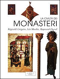La civiltà dei monasteri - Réginald Grégoire,Léo Moulin,Raymond Oursel - copertina